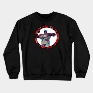 I want you to transform and roll out! Crewneck Sweatshirt